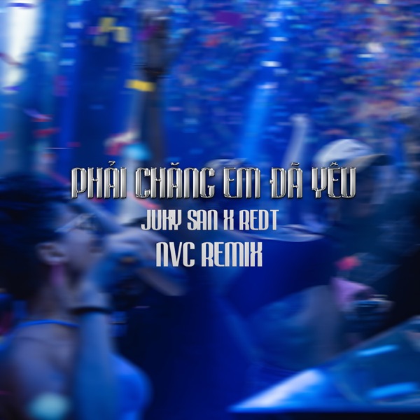 Phải Chăng Em Đã Yêu - Juky San Ft REDT Ft NVC Remix