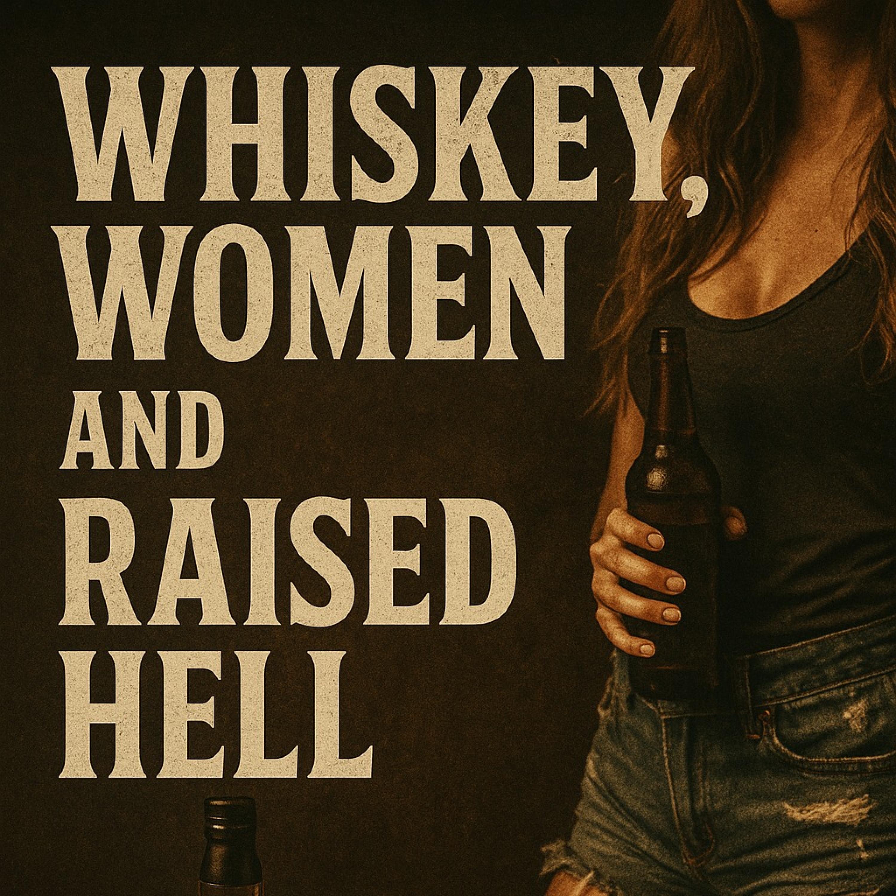Whiskey, Women & Raised Hell