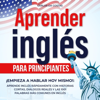 Aprender inglés para principiantes ¡Empieza a hablar hoy mismo! [Learn English for Beginners. Start Speaking Today!]:  Aprende inglés rápidamente con historias cortas, diálogos reales y las 1001 palabras más comunes en inglés (Unabridged) - Carlos da Costas