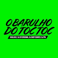 O Barulho do Toc Toc (feat. DJ Piu) - Single - DJ Gaby Soares, DJ CR Original & Kauejdlz
