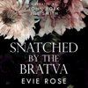 Snatched by the Bratva: London Mafia Bosses (Unabridged) - Evie Rose