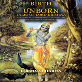 Birth of the Unborn: Tales of Lord Krishna: A Dramatic Retelling of Srimad Bhagavatam: The Beautiful Science of God (Unabridged)