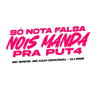 Só Nota Falsa, Nois Manda pra Put4 - Single