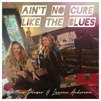 Ain't No Cure Like the Blues — Justine Blazer & Lauren Anderson