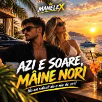 Azi e soare, mâine nori — ManeleX