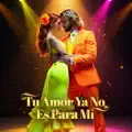 Tu Amor Ya No Es Para Mí