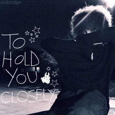 to hold you closely