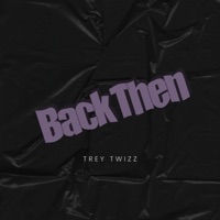 Back Then - Single - Trey Twizz