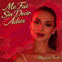 Me Fui Sin Decir Adios — Margarita Fender