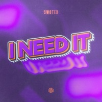 I Need It - Single - Swotex