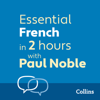 Essential French in 2 hours with Paul Noble - Paul Noble