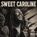SWEET CAROLINE