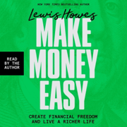 Make Money Easy: Create Financial Freedom and Live a Richer Life (Unabridged)