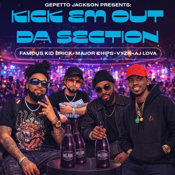 Gepetto Jackson Presents: Kick Em Out Da Section (feat. Famous Kid Brick, Aj Lova & Vyzn)