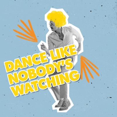 Dance Like Nobody’s Watching