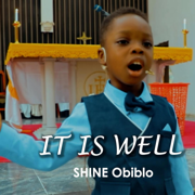 IT IS WELL (When peace like a river) - SHINE Obiblo