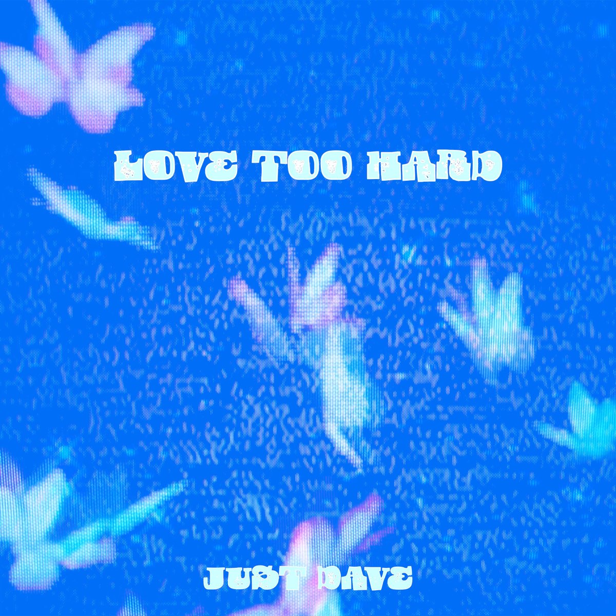 ‎Love too Hard - EP - Album by Just Dave - Apple Music