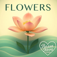 Flowers (Bossa Nova) - Bossa Nova Brain Cover Art