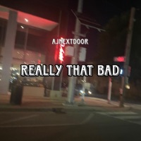Really that bad - Single - Ajnextdoor
