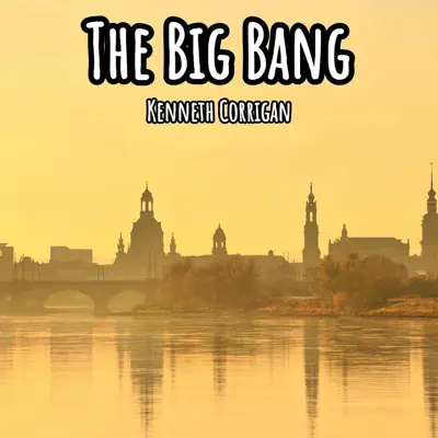 Posłuchaj utworu The Big Bang wykonywanego przez Kenneth Corrigan.
