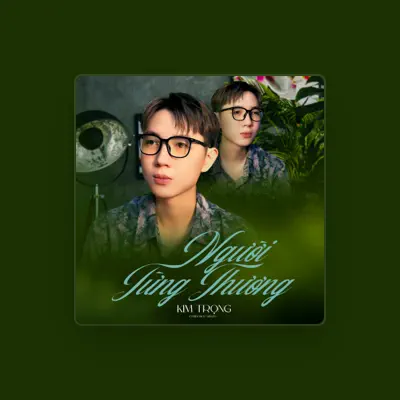 Listen to Kim Trọng, watch music videos, read bio, see tour dates & more!