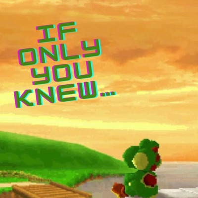 If Only You Knew...