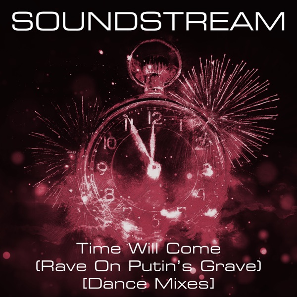 Time Will Come (Rave On Putin’s Grave) [Dance Mixes] - Single