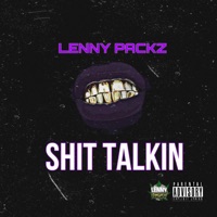 SHIT TALKIN - Single - LenNy PacKz