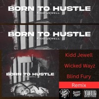 Born To Hustle Remix (feat. Wicked Wayz & Blind Fury) - Single - Kidd Jewell