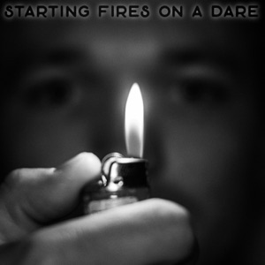 Starting Fires On A Dare - Single