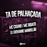 Ta de Palhaçada - Single - MC Cigano, MC Digato & Dj Giovanne Mandelão