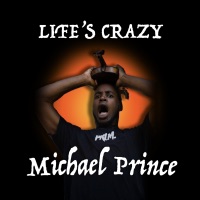 Life's Crazy (feat. Matte Sounds) - Michael Prince