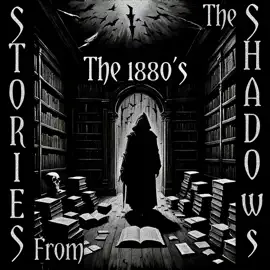 Stories From The Shadows – The 1880’s: Embrace the darkness