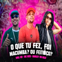Oque Tu Fez ? Foi Macumba ou Feitiço ? - Single - Mc Nito, will rd & Marley no Beat