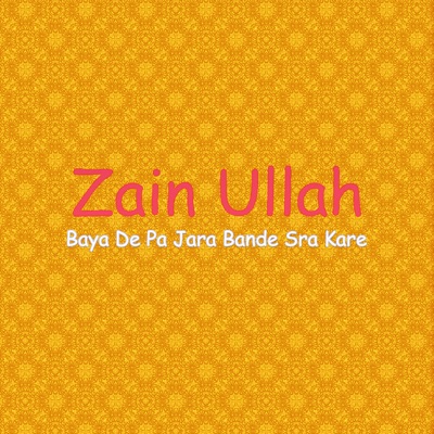 Zain Ullah - Baya De Pa Jara Bande Sra Kare