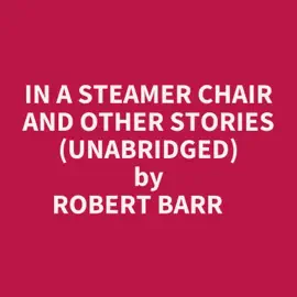 IN A STEAMER CHAIR AND OTHER STORIES (UNABRIDGED)
