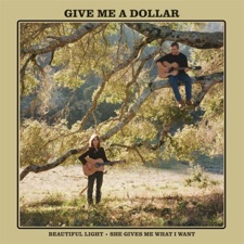 Give Me A Dollar - She Gives Me What I Want (But Never What I Need)