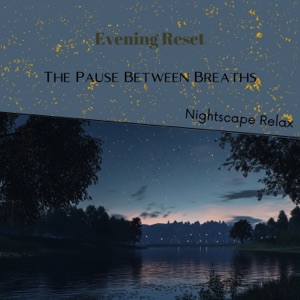 Evening Reset: The Pause Between Breaths