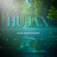 Hujan (feat. Glen DC) - Single - Acha Randongkir, KK SYAM, ACOX'CUIT & BIG CHELLO