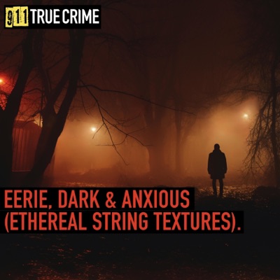 Eerie, Dark & Anxious (Ethereal String Textures)