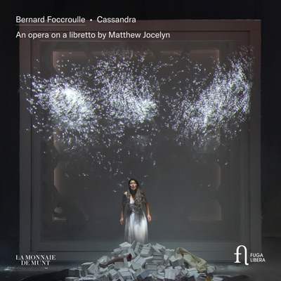 Foccroulle: Cassandra. An Opera on a Libretto by Matthew Jocelyn (Live at La Monnaie)