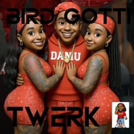 Twerk Bird gotti