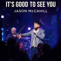 Its Good To See You — Jason McCahill
