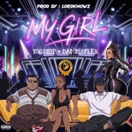 MY GIRL (feat. DammyFlex) Big Drip