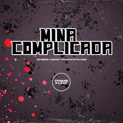 Mina Complicada (feat. Prime Funk & MC LCKaiique) - Single