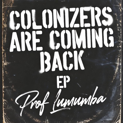 COLONIZERS ARE COMING BACK (feat. Prof Lumumba) - EP