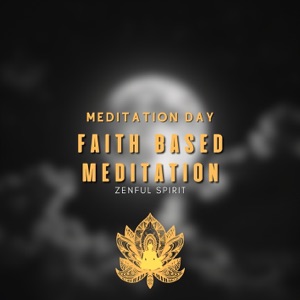 Faith Based Meditation - Zenful Spirit