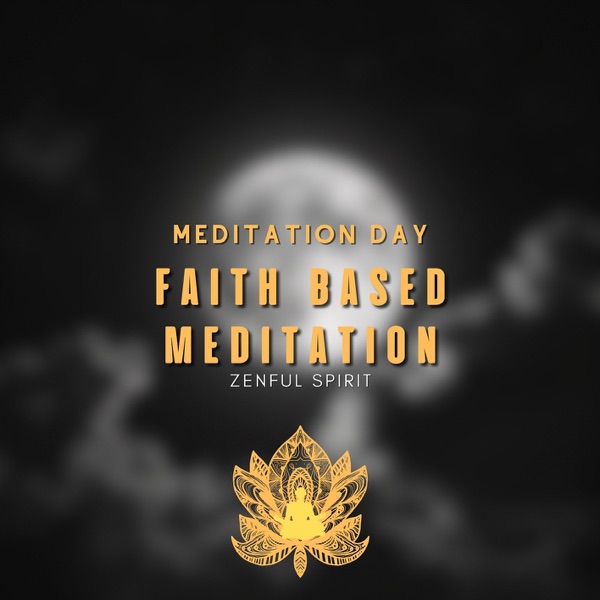 Faith Based Meditation - Zenful Spirit