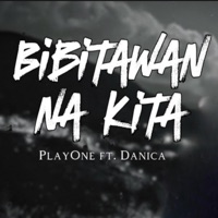 Bibitawan Na Kita (feat. Danica) - Single - PlayOne
