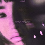 Stop Trying (feat. ISEUL) - Single